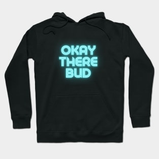 Okay there bud Hoodie